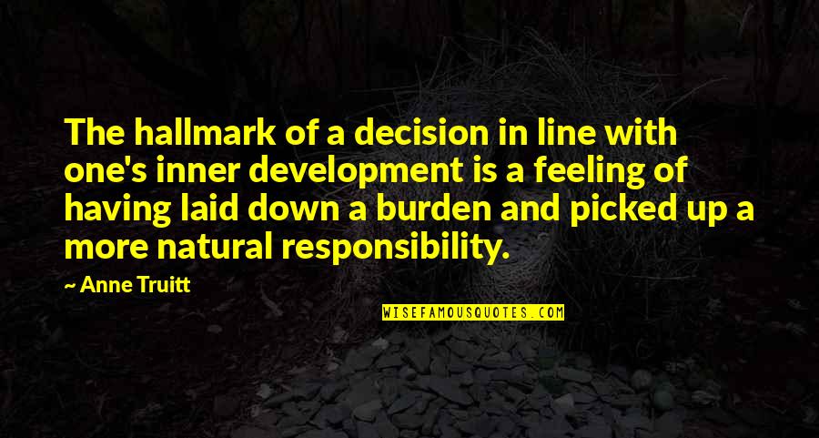 Feeling Down Quotes By Anne Truitt: The hallmark of a decision in line with