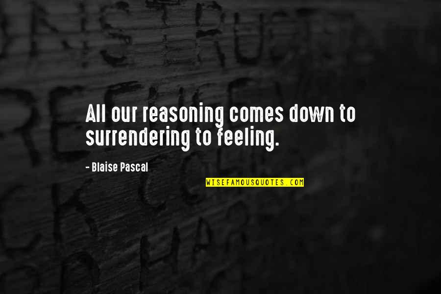 Feeling Down Quotes By Blaise Pascal: All our reasoning comes down to surrendering to