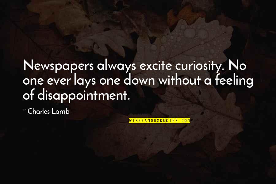 Feeling Down Quotes By Charles Lamb: Newspapers always excite curiosity. No one ever lays