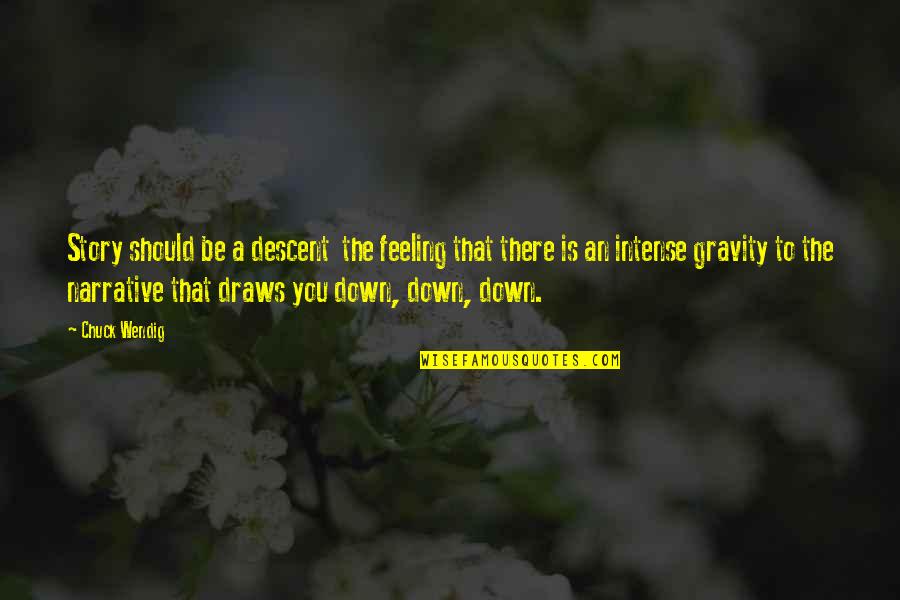 Feeling Down Quotes By Chuck Wendig: Story should be a descent the feeling that