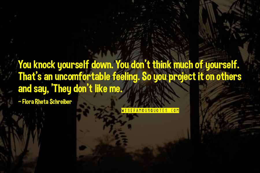 Feeling Down Quotes By Flora Rheta Schreiber: You knock yourself down. You don't think much