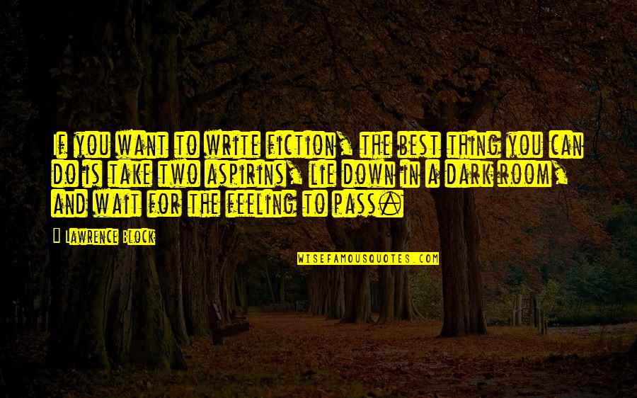 Feeling Down Quotes By Lawrence Block: If you want to write fiction, the best