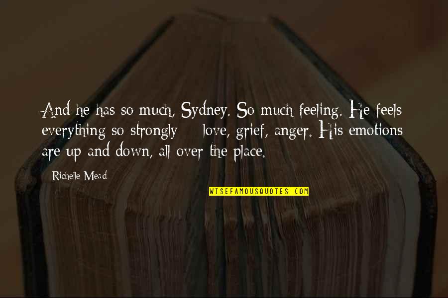Feeling Down Quotes By Richelle Mead: And he has so much, Sydney. So much