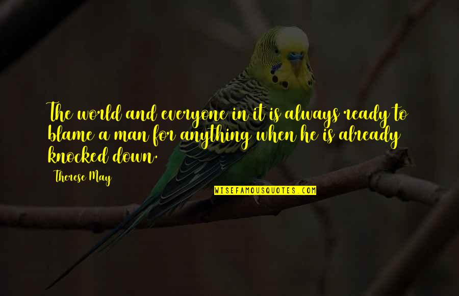Feeling Down Quotes By Therese May: The world and everyone in it is always