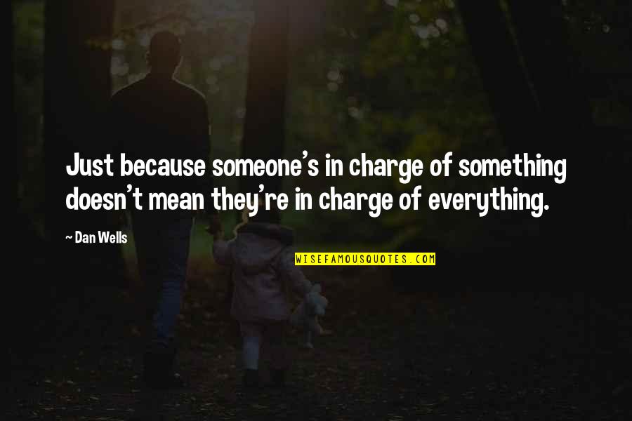 Feeling Drained Funny Quotes By Dan Wells: Just because someone's in charge of something doesn't Feeling Drained Funny Quotes By Dan Wells: Just because someone's in charge of something doesn't