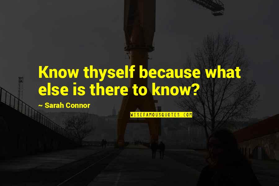 Feeling Drained Quotes By Sarah Connor: Know thyself because what else is there to