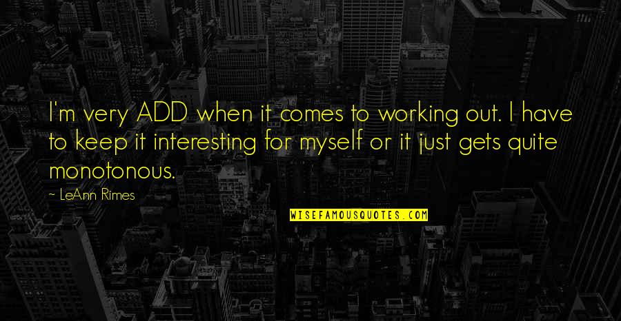 Feeling Dumped Quotes By LeAnn Rimes: I'm very ADD when it comes to working Feeling Dumped Quotes By LeAnn Rimes: I'm very ADD when it comes to working