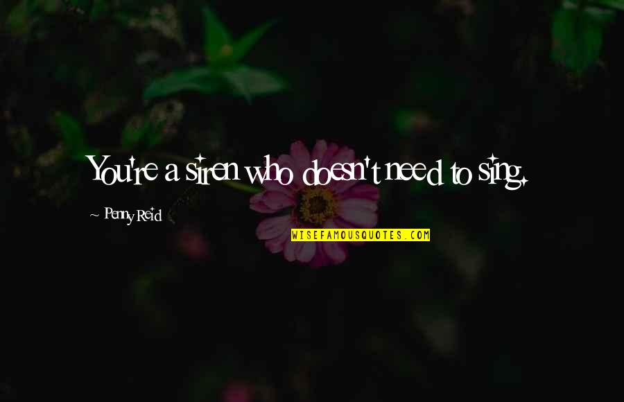 Feeling Ecstatic Quotes By Penny Reid: You're a siren who doesn't need to sing.