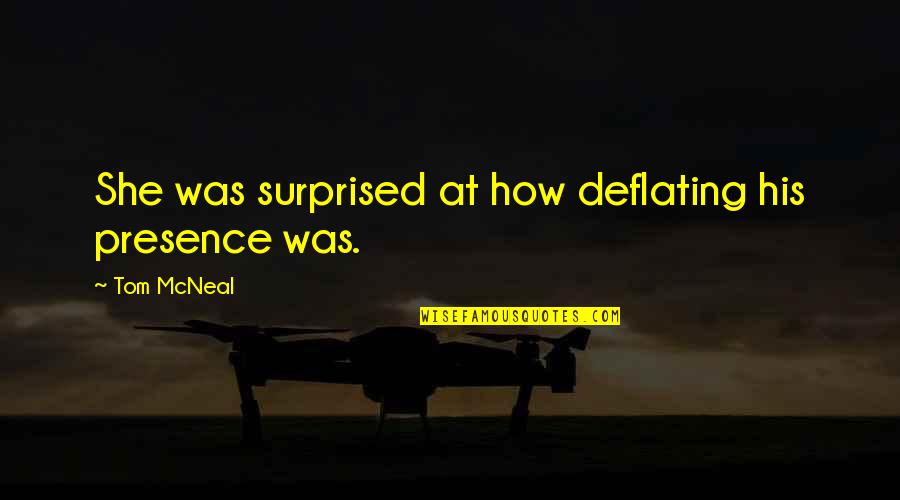 Feeling Ecstatic Quotes By Tom McNeal: She was surprised at how deflating his presence