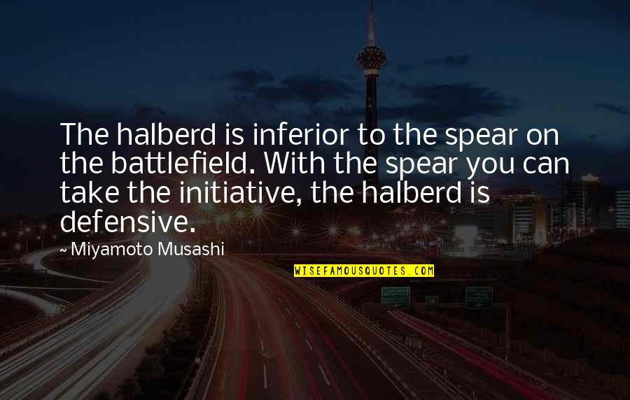 Feeling Emotionally Exhausted Quotes By Miyamoto Musashi: The halberd is inferior to the spear on