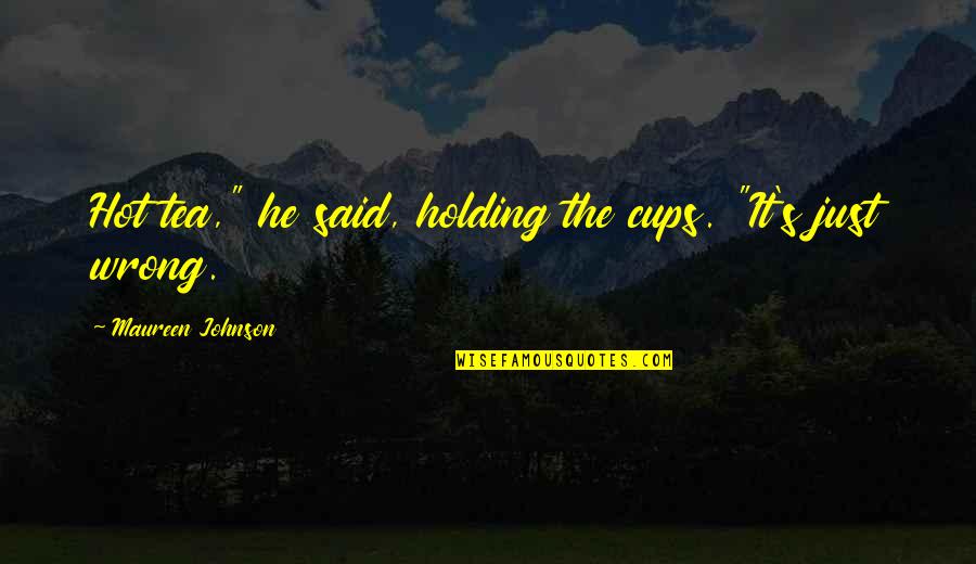 Feeling Emotionless Quotes By Maureen Johnson: Hot tea," he said, holding the cups. "It's