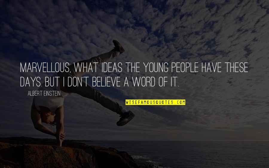Feeling Emptiness Quotes By Albert Einstein: Marvellous, what ideas the young people have these