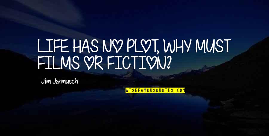 Feeling Empty Inside Quotes By Jim Jarmusch: LIFE HAS NO PLOT, WHY MUST FILMS OR