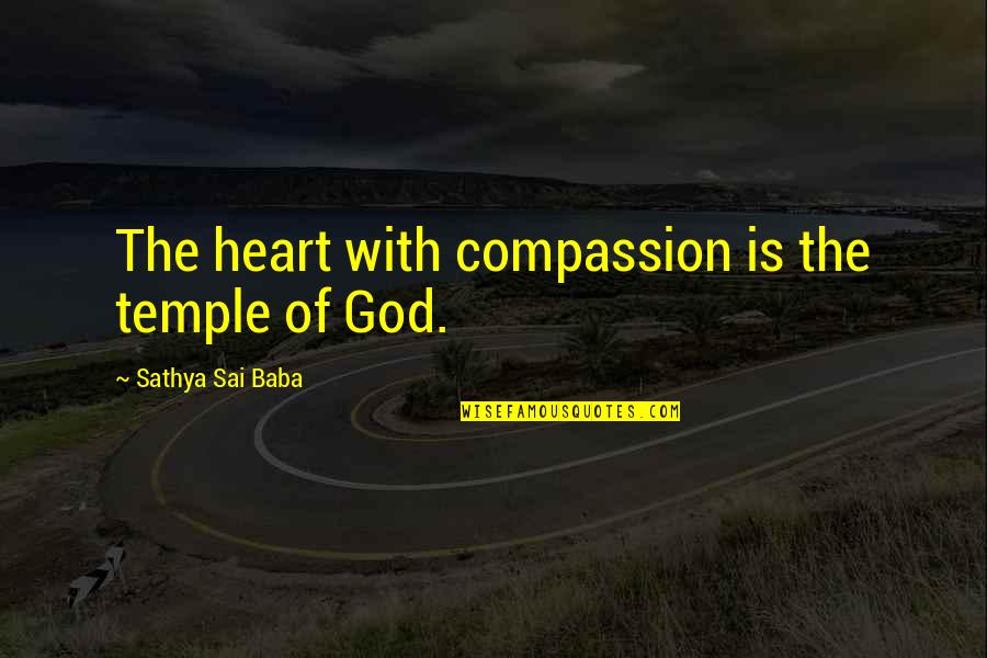 Feeling Enclosed Quotes By Sathya Sai Baba: The heart with compassion is the temple of Feeling Enclosed Quotes By Sathya Sai Baba: The heart with compassion is the temple of