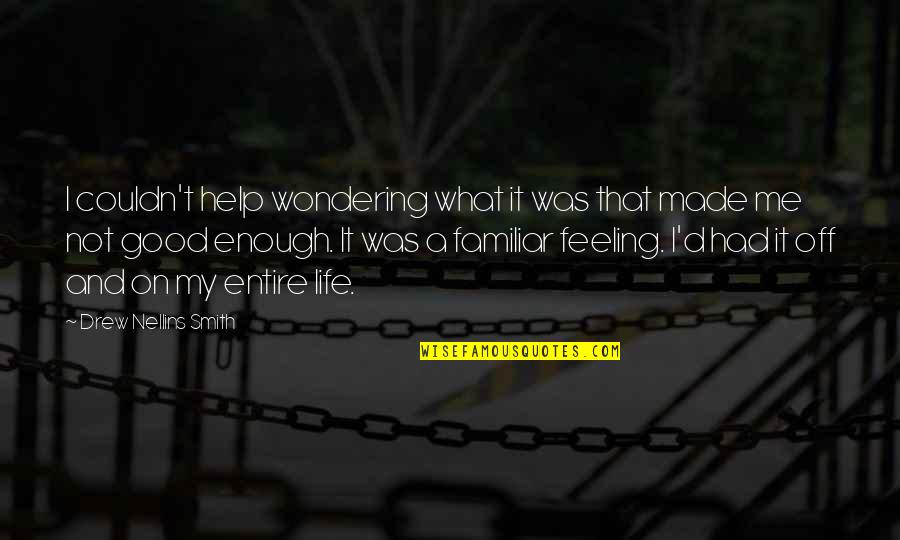 Feeling Enough Quotes By Drew Nellins Smith: I couldn't help wondering what it was that Feeling Enough Quotes By Drew Nellins Smith: I couldn't help wondering what it was that