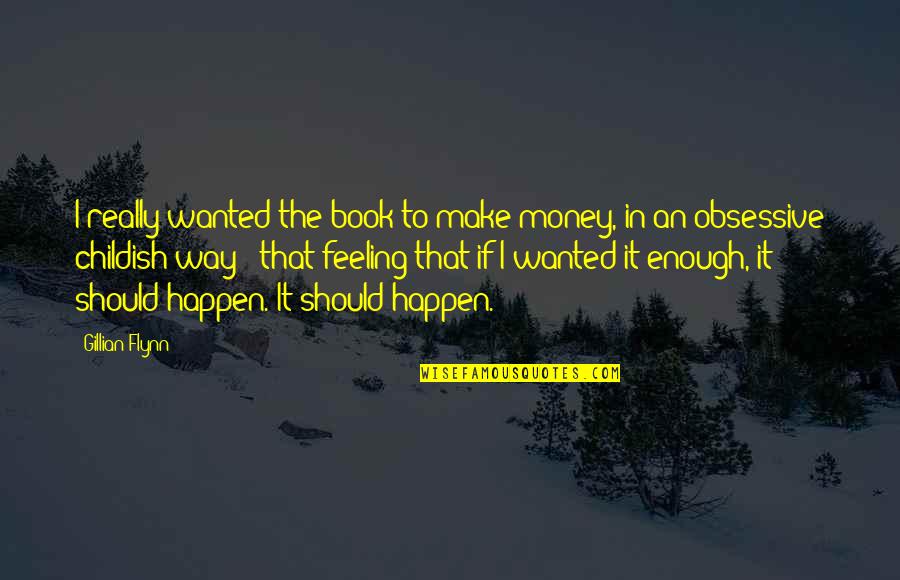 Feeling Enough Quotes By Gillian Flynn: I really wanted the book to make money, Feeling Enough Quotes By Gillian Flynn: I really wanted the book to make money,