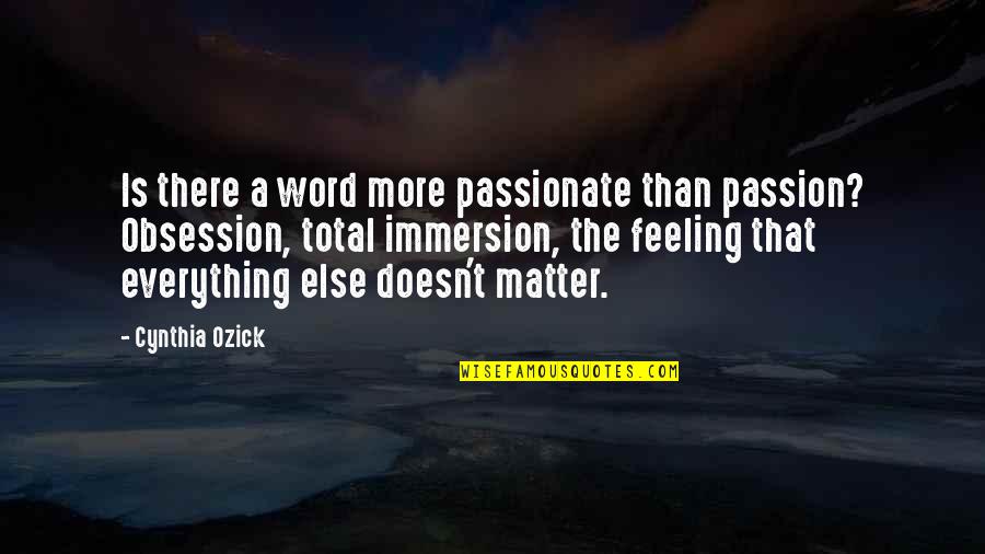 Feeling Everything Quotes By Cynthia Ozick: Is there a word more passionate than passion?