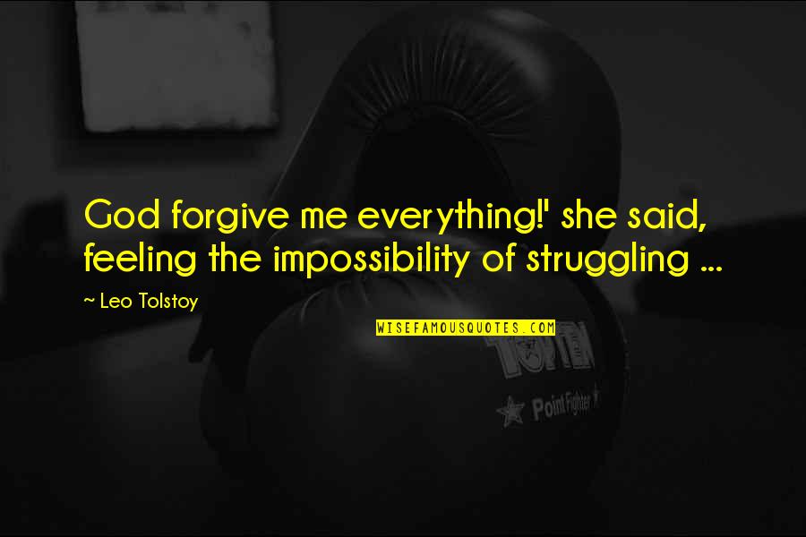 Feeling Everything Quotes By Leo Tolstoy: God forgive me everything!' she said, feeling the