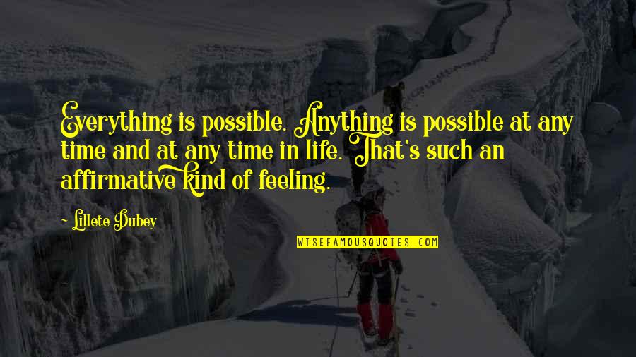 Feeling Everything Quotes By Lillete Dubey: Everything is possible. Anything is possible at any