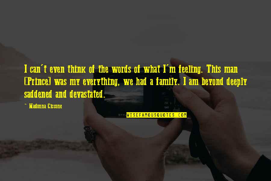 Feeling Everything Quotes By Madonna Ciccone: I can't even think of the words of
