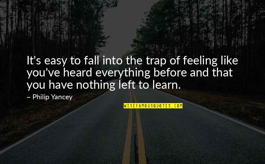 Feeling Everything Quotes By Philip Yancey: It's easy to fall into the trap of