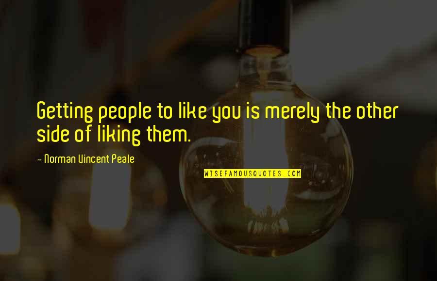 Feeling Everything So Deeply Quotes By Norman Vincent Peale: Getting people to like you is merely the Feeling Everything So Deeply Quotes By Norman Vincent Peale: Getting people to like you is merely the
