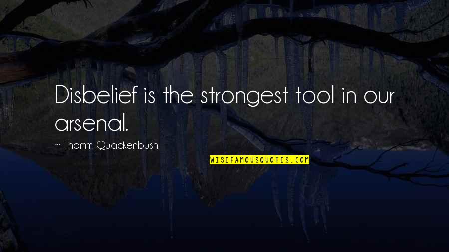 Feeling Exhausted Funny Quotes By Thomm Quackenbush: Disbelief is the strongest tool in our arsenal. Feeling Exhausted Funny Quotes By Thomm Quackenbush: Disbelief is the strongest tool in our arsenal.