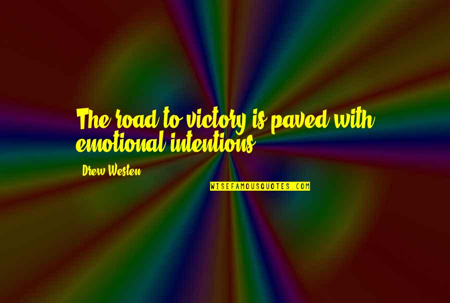 Feeling Extremely Sad Quotes By Drew Westen: The road to victory is paved with emotional Feeling Extremely Sad Quotes By Drew Westen: The road to victory is paved with emotional