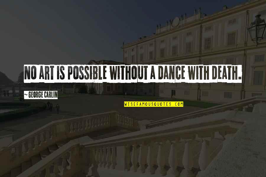 Feeling Extremely Sad Quotes By George Carlin: No art is possible without a dance with