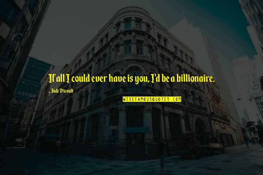 Feeling Fed Up With Relationship Quotes By Jodi Picoult: If all I could ever have is you,