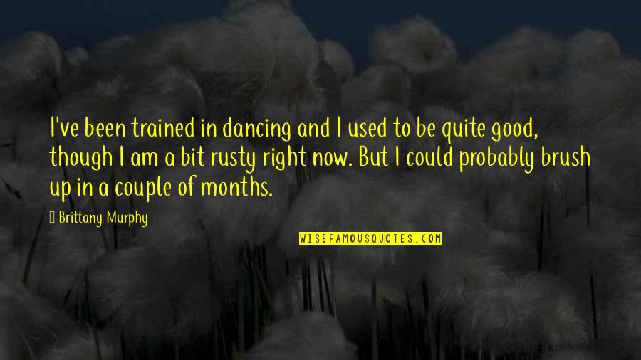 Feeling Fever Quotes By Brittany Murphy: I've been trained in dancing and I used