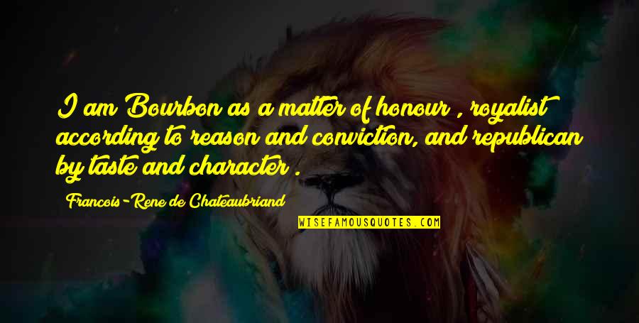 Feeling Fever Quotes By Francois-Rene De Chateaubriand: I am Bourbon as a matter of honour