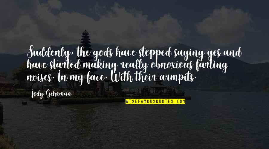Feeling Flat Quotes By Jody Gehrman: Suddenly, the gods have stopped saying yes and Feeling Flat Quotes By Jody Gehrman: Suddenly, the gods have stopped saying yes and
