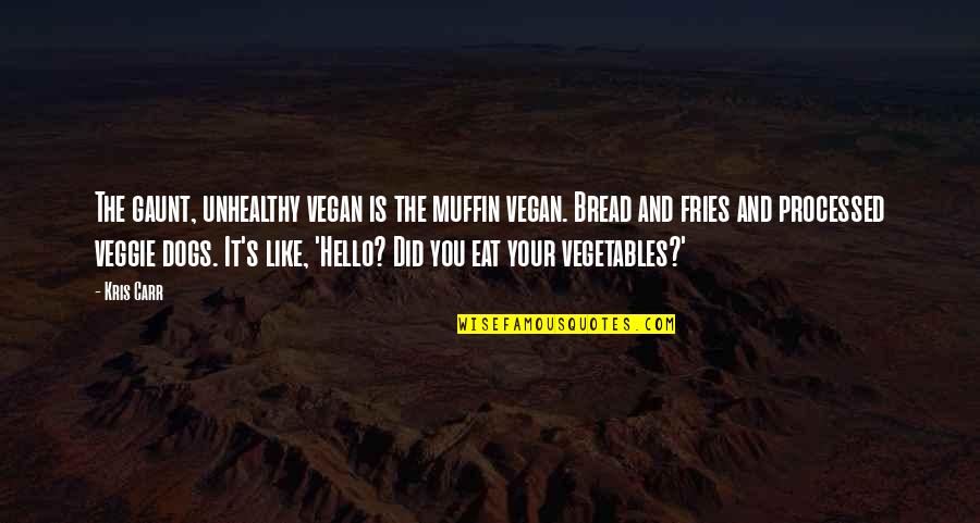 Feeling Flat Quotes By Kris Carr: The gaunt, unhealthy vegan is the muffin vegan. Feeling Flat Quotes By Kris Carr: The gaunt, unhealthy vegan is the muffin vegan.