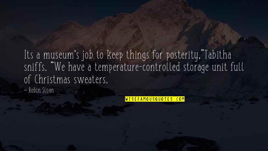 Feeling Flat Quotes By Robin Sloan: Its a museum's job to keep things for Feeling Flat Quotes By Robin Sloan: Its a museum's job to keep things for