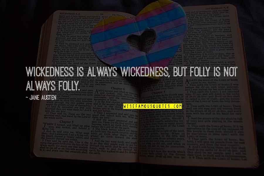 Feeling Fly Quotes By Jane Austen: Wickedness is always wickedness, but folly is not