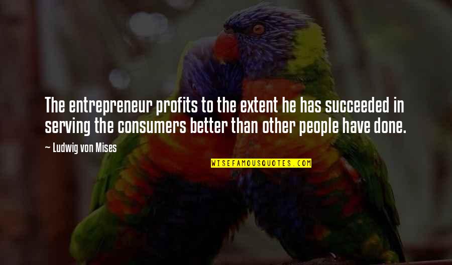 Feeling Foggy Quotes By Ludwig Von Mises: The entrepreneur profits to the extent he has