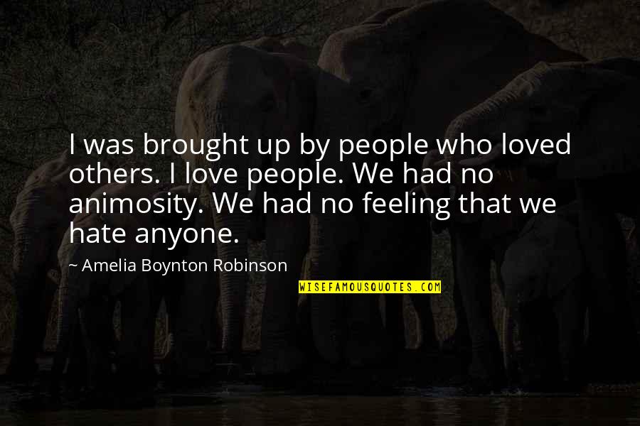 Feeling For Others Quotes By Amelia Boynton Robinson: I was brought up by people who loved Feeling For Others Quotes By Amelia Boynton Robinson: I was brought up by people who loved