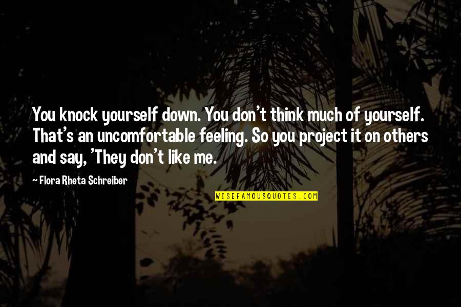 Feeling For Others Quotes By Flora Rheta Schreiber: You knock yourself down. You don't think much Feeling For Others Quotes By Flora Rheta Schreiber: You knock yourself down. You don't think much