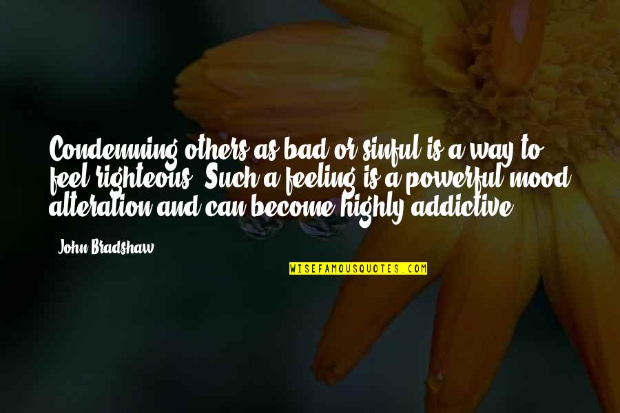 Feeling For Others Quotes By John Bradshaw: Condemning others as bad or sinful is a Feeling For Others Quotes By John Bradshaw: Condemning others as bad or sinful is a
