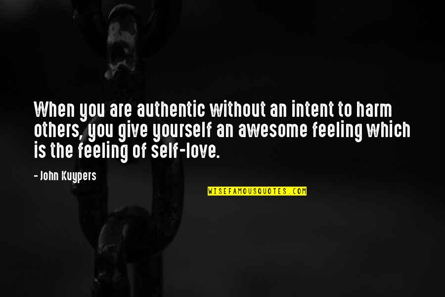 Feeling For Others Quotes By John Kuypers: When you are authentic without an intent to Feeling For Others Quotes By John Kuypers: When you are authentic without an intent to