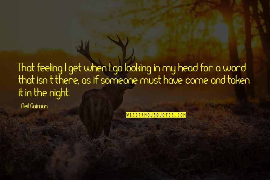 Feeling For Someone Quotes By Neil Gaiman: That feeling I get when I go looking
