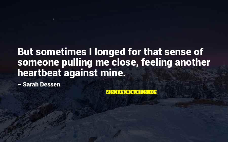 Feeling For Someone Quotes By Sarah Dessen: But sometimes I longed for that sense of
