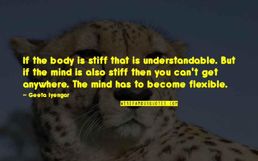 Feeling Forlorn Quotes By Geeta Iyengar: If the body is stiff that is understandable. Feeling Forlorn Quotes By Geeta Iyengar: If the body is stiff that is understandable.