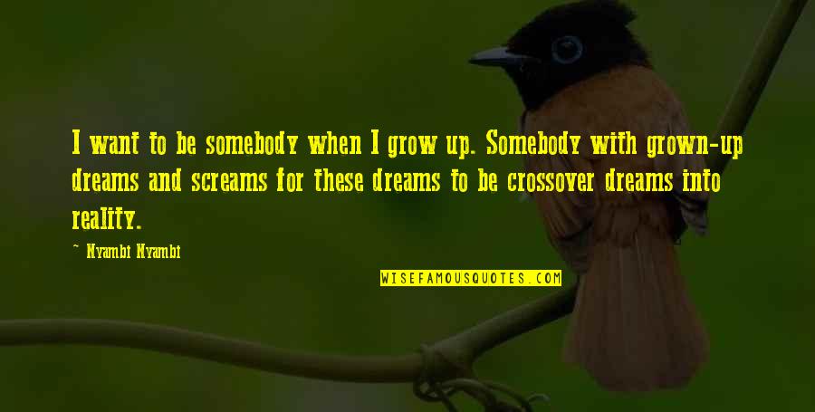 Feeling Forlorn Quotes By Nyambi Nyambi: I want to be somebody when I grow Feeling Forlorn Quotes By Nyambi Nyambi: I want to be somebody when I grow