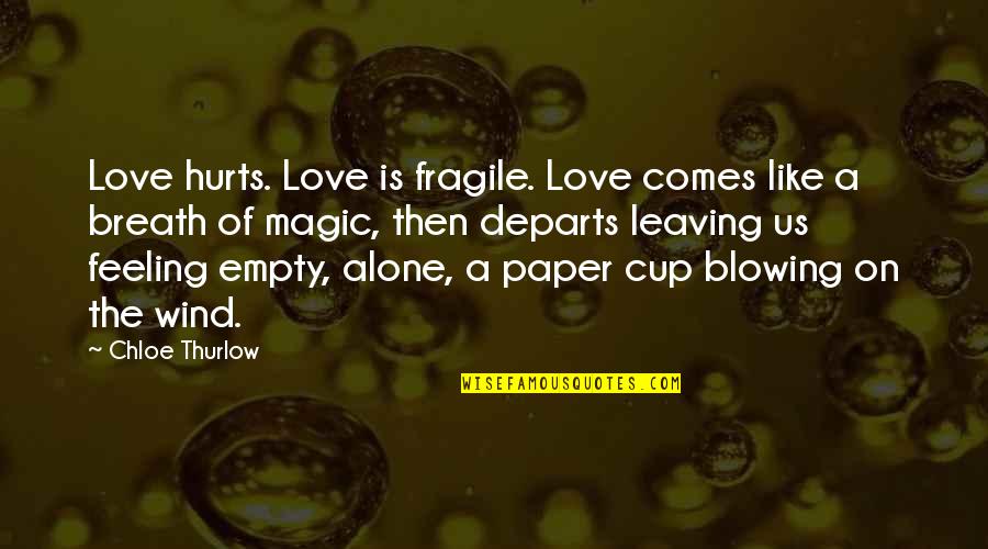 Feeling Fragile Quotes By Chloe Thurlow: Love hurts. Love is fragile. Love comes like