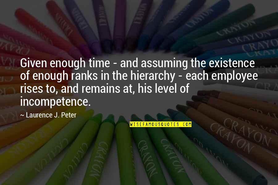 Feeling Free And Alive Quotes By Laurence J. Peter: Given enough time - and assuming the existence Feeling Free And Alive Quotes By Laurence J. Peter: Given enough time - and assuming the existence