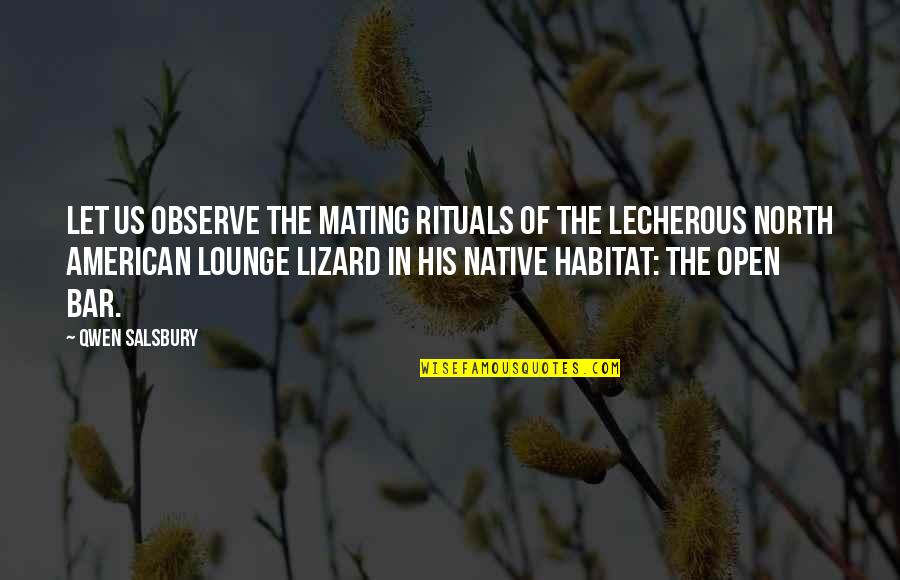 Feeling Free And Alive Quotes By Qwen Salsbury: Let us observe the mating rituals of the Feeling Free And Alive Quotes By Qwen Salsbury: Let us observe the mating rituals of the