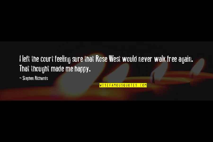 Feeling Free And Happy Quotes By Stephen Richards: I left the court feeling sure that Rose
