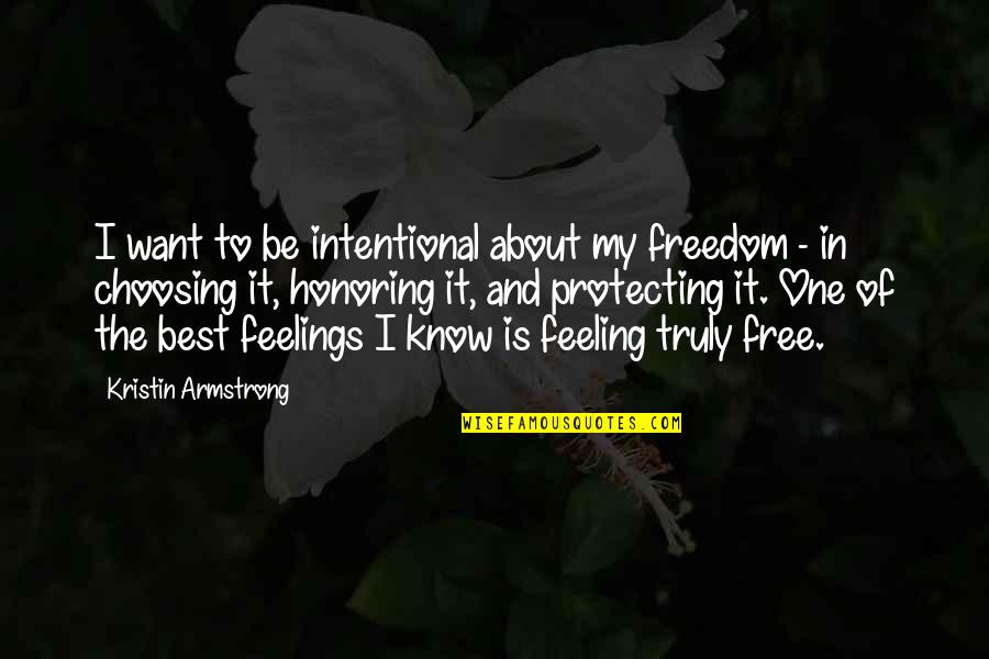Feeling Free Quotes By Kristin Armstrong: I want to be intentional about my freedom
